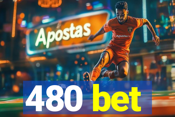 480 bet